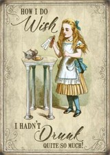 How I Do Wish I Hadn't Drunk So Much Alice In Wonderland Small Metal Sign (og)