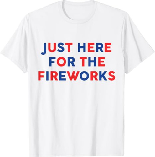 Just here for the fireworks - for,