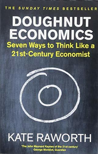 Doughnut economics seven ways - doughnut, economics: