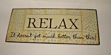 Relax it Doesnt Get Better Than This Metal Sign
