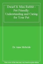 Dwarf & Mini Rabbit - Pet Friendly: Understanding and Caring for Your Pet-Dr An