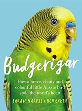 Budgerigar: How a Brave, Chatty and Colourful Little Aussie... - Harris, Sarah