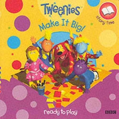 Tweenies make big ready - make, (ready