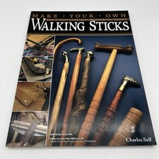 Make Your Own Walking Sticks: How to Craft Canes and Staffs from Rustic to Fancy