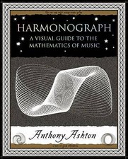 Harmonograph: A Visual Guide to the Mathematics of Music by Anthony Ashton...