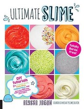 Ultimate Slime: DIY Tutorials for Crunchy Slime, Fluffy Slime, Fishbowl Slime, a