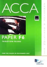 ACCA (new Syllabus) - F6 Tax FA2006: Practice and Revision Kit (Practive and Re