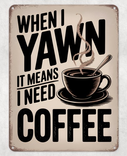 Yawning means need coffee - means,