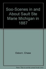 SOO-SCENES IN AND ABOUT SAULT STE MARIE MICHIGAN IN 1887 By Chase Osborn *VG+*