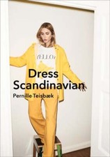Dress Scandinavian: Style your Life and Wardrobe the Danish Way by Teisbaek