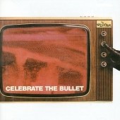Celebrate the Bullet