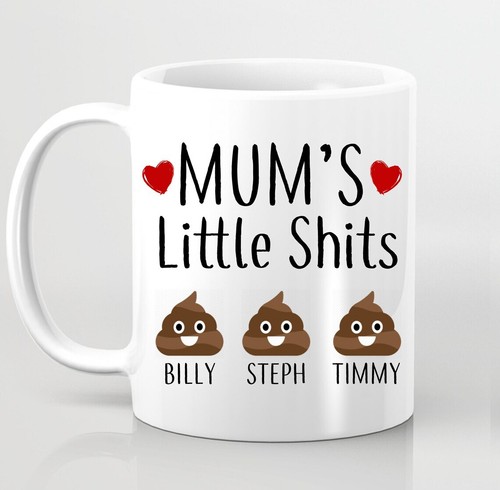 Mums little shit - mums, shit's