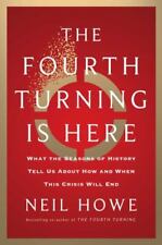 Fourth Turning Is Here : What the Seasons of History Tell Us about How and ...