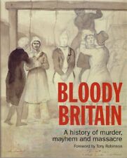 Bloody Britain: A History of Murder, Mayhem and Massacre By Foreword By Tony Ro