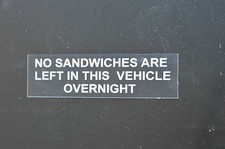 NO SANDWICHES LEFT IN VEHICLE