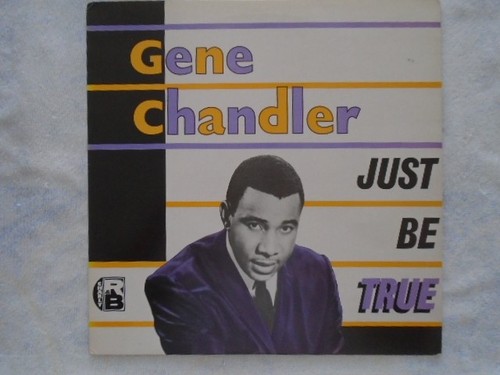 Gene chandler just - true,