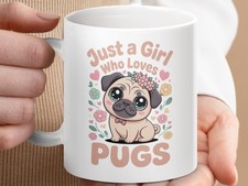 Cute Pug Mug, Just a Girl Who Loves Pugs, Dog Lover Gift,  Floral Pug Design Cup
