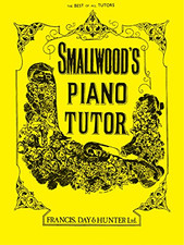 Smallwood's Piano Tutor - Francis Day & Hunter Ltd.