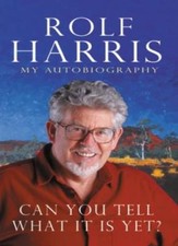 Can You Tell What it is Yet?: The Autobiography of Rolf Harris ,.9780593047422