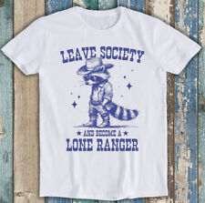 Cowboy Racoon Leave Society Lone Ranger Funny Gift Tee T Shirt 1837