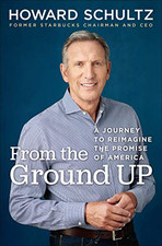 From the Ground Up: A Journey to Reimagine the Promise of... - Schultz, Howard