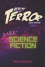 Realms of Terror 2019 : Dark Science Fiction -  NEW Steve Hutchison 2019