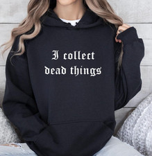 I Collect Dead Things Hoodie Funny Taxidermist gift, goth halloween sweatshirt