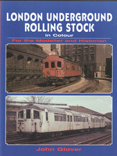 LONDON UNDERGROUND ROLLING STOCK IN COLOUR for Modeller/Historian - J. Glover