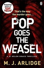 Pop Goes the Weasel: DI Helen Grace 2 By M. J. Arlidge