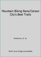 Mountain Biking Reno/Carson City's Best Trails by Miskimins, R. W.