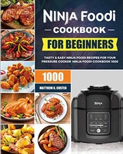 Ninja Foodi Cookbook For Beginners: Top 1000 Tasty & Easy Recipe
