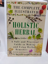 The Complete Illustrated Holistic Herbal: Safe an... by Hoffmann, David Hardback