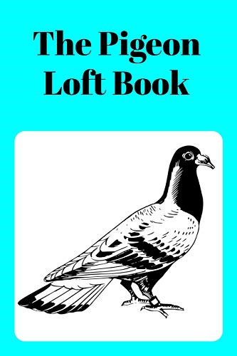 The pigeon loft book - the, racing