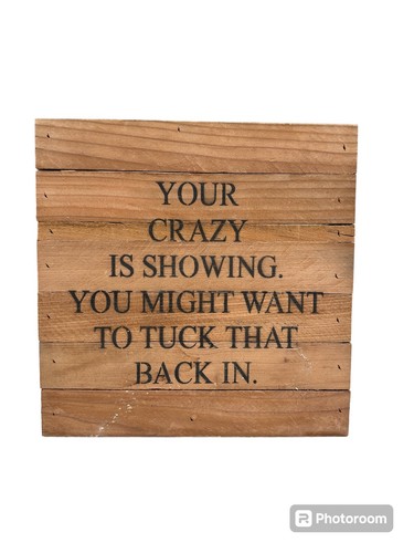 Your crazy showing - crazy,