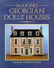 Making Georgian Dolls' Houses - Rowbottom, Derek