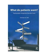 What do Patients Want?: Psychoanalytic Perspectives from the Couch, Christine A.