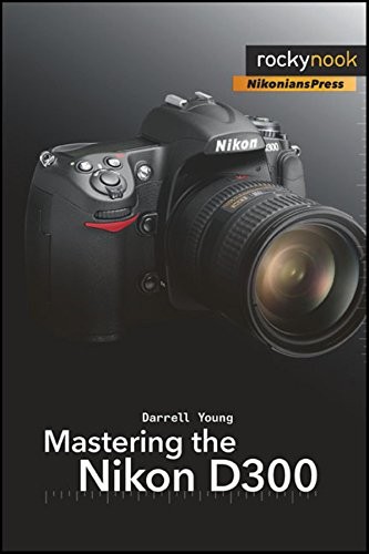 Mastering the nikon d300 - mastering,