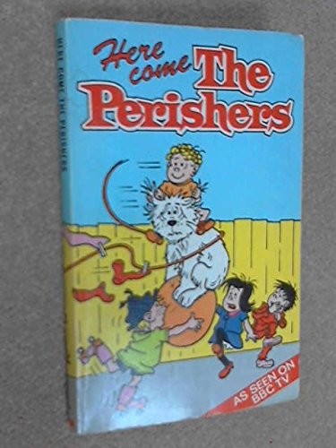 Here come the perishers - come,