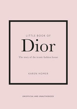 Little Book of Dior: The Story of the Iconic Fashion House (L... by Homer, Karen