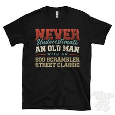 NEVER UNDERESTIMATE OLD MAN WITH AN 800 SCRAMBLER STREET CLASSIC FUNNY T-SHIRT