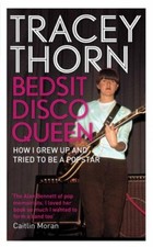 Bedsit Disco Queen: How I Grew Up And Tried To Be A Pop Star-Tracey Thorn