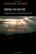 Writing the Rapture: Prophecy Fiction in Evangelical America - Gribben, Crawford
