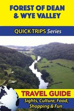 Forest of Dean & Wye Valley Travel Guide (Quick Trips Series): Sights, Culture,