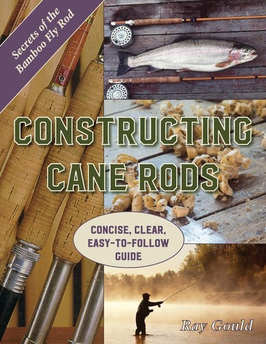 Constructing cane rods secrets - rods,