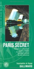 PARIS SECRET: CARRIERES ET CATACOMBES, JARDINS INSOLITES, CIMETIERES ET CRYPTES,