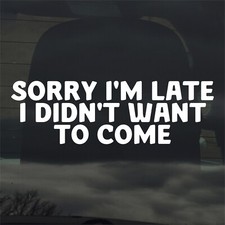 Sorry I'm Late I Didn't Want