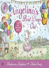 Angelina's Best Days Out (Angelina Ballerina) By Katharine Holabird, Helen Crai