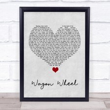 Wagon Wheel Grey Heart Song Lyric Quote Music Print