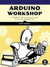 Arduino Workshop: A Hands-On Introduction with 65 Projects by Boxall, John Book