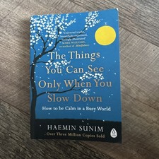 The Things You Can See Only When You Slow Down: How to be Ca... by Sunim, Haemin